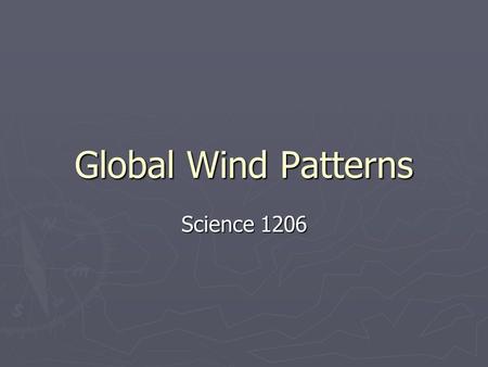 Global Wind Patterns Science 1206. Lesson Objectives ► using scientific theory, describe and explain heat transfer and its consequences in both the atmosphere.
