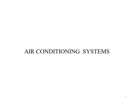 AIR CONDITIONING SYSTEMS 1. All Air Systems An all-Air System is defined as a system providing complete sensible and latent cooling capacity in the cold.