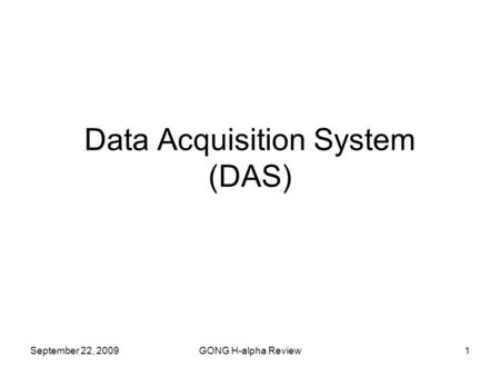 September 22, 2009GONG H-alpha Review1 Data Acquisition System (DAS)