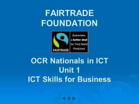 FAIRTRADE FOUNDATION OCR Nationals in ICT Unit 1 ICT Skills for Business.