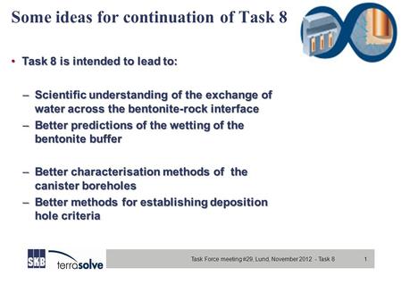 Task Force meeting #29, Lund, November 2012 - Task 8 1 Some ideas for continuation of Task 8 Task 8 is intended to lead to:Task 8 is intended to lead to: