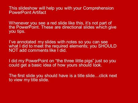 This slideshow will help you with your Comprehension PowerPoint Artifact Whenever you see a red slide like this, it’s not part of the PowerPoint. These.