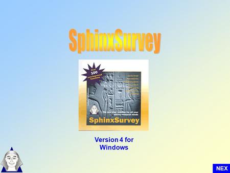 Version 4 for Windows NEX T. Welcome to SphinxSurvey Version 4,4, the integrated solution for all your survey needs... Question list Questionnaire Design.