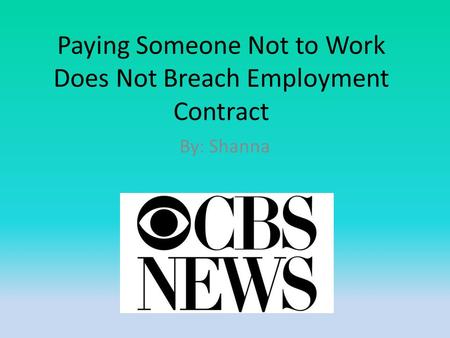 Paying Someone Not to Work Does Not Breach Employment Contract By: Shanna.