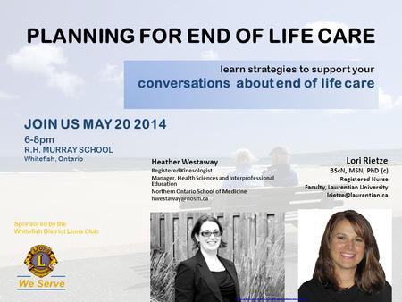 PLANNING FOR END OF LIFE CARE Heather Westaway Registered Kinesologist Manager, Health Sciences and Interprofessional Education Northern Ontario School.