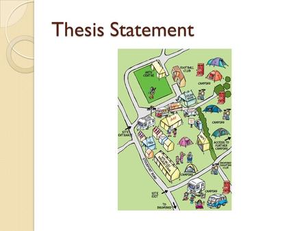 Thesis Statement. is a road map for your paper assertion statement declares your position sets up the way the paper will be organizes one sentence long.