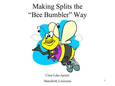 Making Splits the “Bee Bumbler” Way