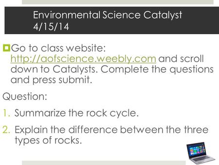Environmental Science Catalyst 4/15/14  Go to class website:  and scroll down to Catalysts. Complete the questions and press.