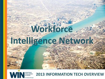 Workforce Intelligence Network 2013 INFORMATION TECH OVERVIEW.