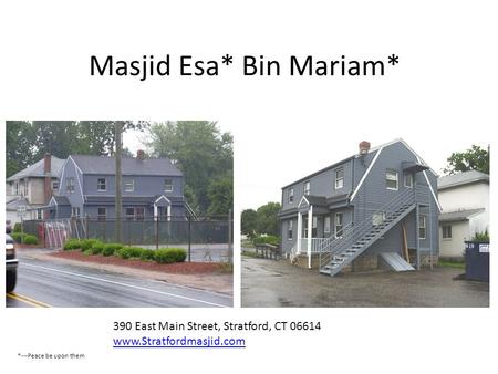 Masjid Esa* Bin Mariam* 390 East Main Street, Stratford, CT 06614 www.Stratfordmasjid.com *---Peace be upon them.