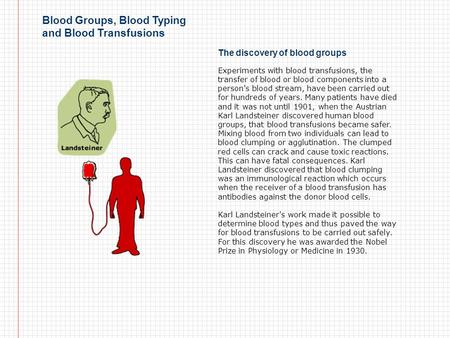 Blood Groups, Blood Typing and Blood Transfusions The discovery of blood groups Experiments with blood transfusions, the transfer of blood or blood components.