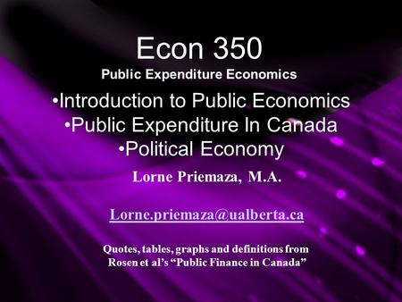 Econ 350 Public Expenditure Economics Introduction to Public Economics Public Expenditure In Canada Political Economy Lorne Priemaza, M.A.