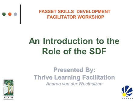 Presented By: Thrive Learning Facilitation Andrea van der Westhuizen An Introduction to the Role of the SDF Presented By: Thrive Learning Facilitation.