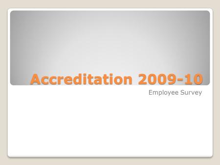 Accreditation 2009-10 Employee Survey. Positive Responses Top Five in Order from Greatest.
