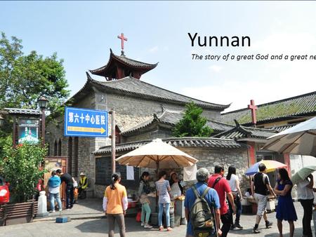 Yunnan The story of a great God and a great need.