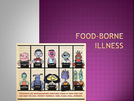  Food contaminated by bacteria, viruses and parasites (foodborne pathogens) can make you sick.  Some people can have foodborne illness, also known as.