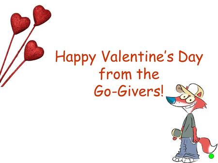 Happy Valentine’s Day from the Go-Givers!. Charles, Duke of Orleans, was one of the first people to send a ‘valentine’. In 1415 he sent several rhyming.