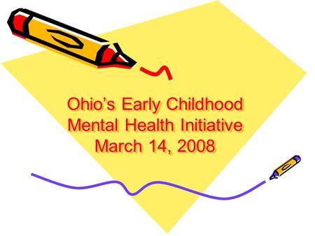 Ohio’s Early Childhood Mental Health Initiative March 14, 2008.