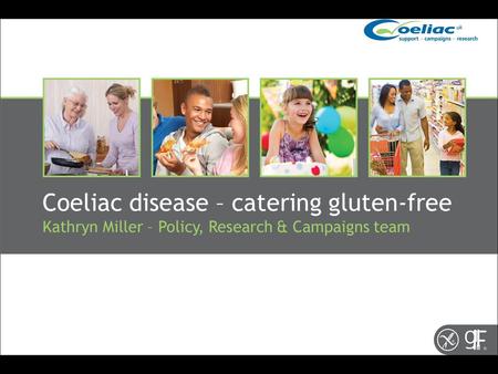Coeliac disease – catering gluten-free Kathryn Miller – Policy, Research & Campaigns team.