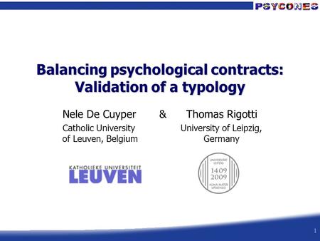 1 Nele De Cuyper & Thomas Rigotti University of Leipzig, Germany Balancing psychological contracts: Validation of a typology Catholic University of Leuven,