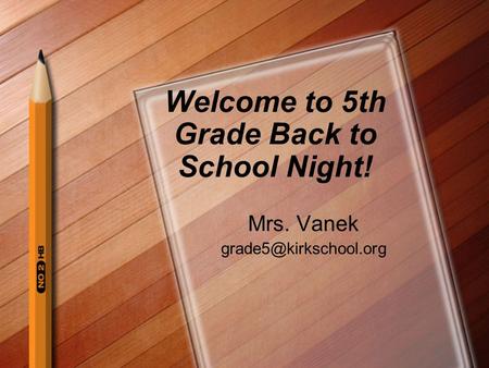 Welcome to 5th Grade Back to School Night! Mrs. Vanek
