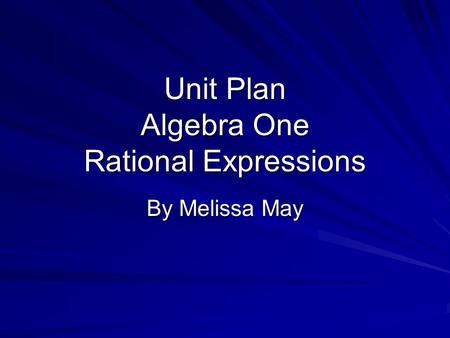 Unit Plan Algebra One Rational Expressions By Melissa May.