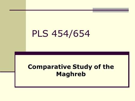 PLS 454/654 Comparative Study of the Maghreb. THE MAGHREB I. ALGERIA II. MOROCCO III. TUNISIA IV. LIBYA TERMS TO KNOW ISFFLNBen Ali MakhzenQaddafiGreen.