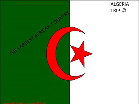 ALGERIA TRIP THE LARGEST AFRICAN COUNTRY. GEOGRAPHY Sahara Desert Niger River Mediterranean sea Algeria Map.