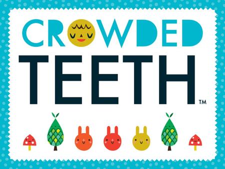 ABOUT THE BRAND Crowded Teeth is a whimsical collection of artwork and characters with a bold, fresh graphic influence, that’s fun yet sophisticated.