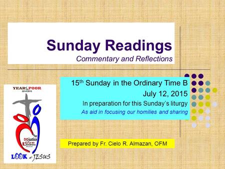 Sunday Readings Commentary and Reflections 15 th Sunday in the Ordinary Time B July 12, 2015 In preparation for this Sunday’s liturgy As aid in focusing.
