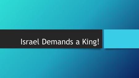 Israel Demands a King!. Disillusionment The desire for change is often rooted in disillusionment. The sons of Samuel were not faithful, but turned aside.