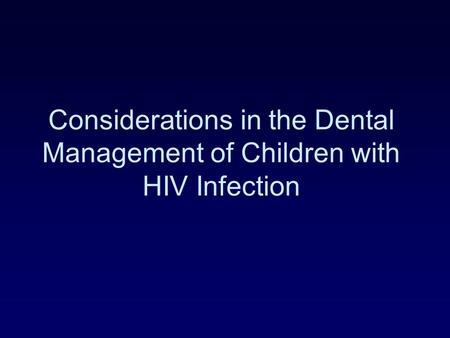 Considerations in the Dental Management of Children with HIV Infection.