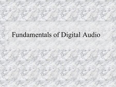 Fundamentals of Digital Audio. The Central Problem n Waves in nature, including sound waves, are continuous: Between any two points on the curve, no matter.