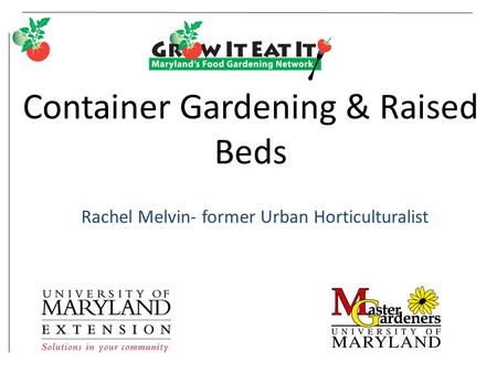 Container Gardening & Raised Beds Rachel Melvin- former Urban Horticulturalist.