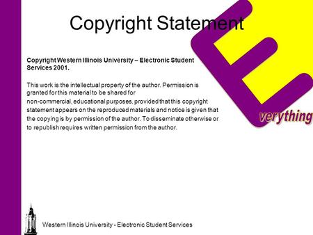 Western Illinois University - Electronic Student Services Copyright Statement Copyright Western Illinois University – Electronic Student Services 2001.