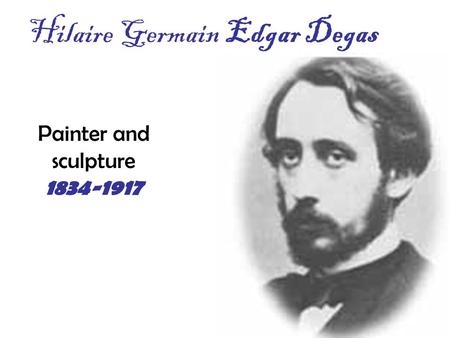 Hilaire Germain Edgar Degas Painter and sculpture 1834-1917.