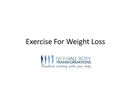 Exercise For Weight Loss. Current exercise trends More is better? To much of the wrong type Focus on burning calories Misconception of forcing weight.