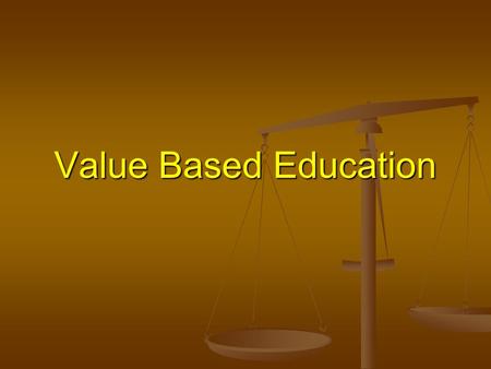 Value Based Education. Definition Identified with knowledge that illuminates mind and soul. Identified with knowledge that illuminates mind and soul.OR.
