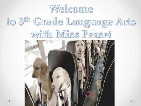 Welcome to 8th Grade Language Arts with Miss Pease!
