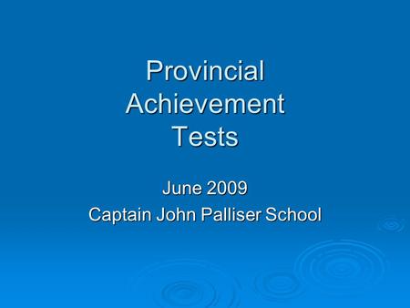 Provincial Achievement Tests June 2009 Captain John Palliser School.
