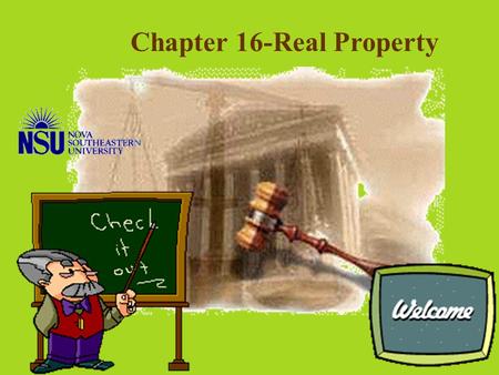 Chapter 16-Real Property © Microsoft Land and buildings Subsurface rights © Corel Nature of Real Property Fixtures © Corel Plant life and vegetation.