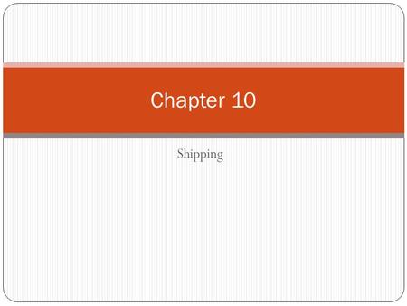 Shipping Chapter 10. Objectives In this chapter, we shall: Understand important shipping considerations like tare weight, shipping boxes calculation and.