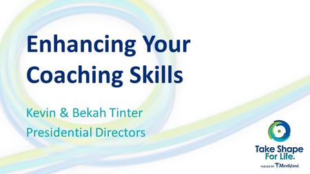 Enhancing Your Coaching Skills Kevin & Bekah Tinter Presidential Directors.