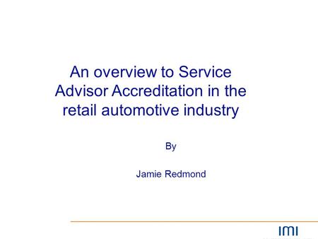 By Jamie Redmond An overview to Service Advisor Accreditation in the retail automotive industry.