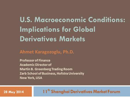 U.S. Macroeconomic Conditions: Implications for Global Derivatives Markets Ahmet Karagozoglu, Ph.D. Professor of Finance Academic Director of Martin B.