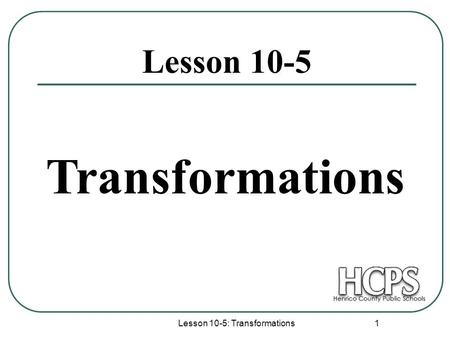 Lesson 10-5: Transformations