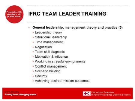 Www.ifrc.org Saving lives, changing minds. Presentation title at-a-glance info (in slide master) IFRC TEAM LEADER TRAINING  General leadership, management.