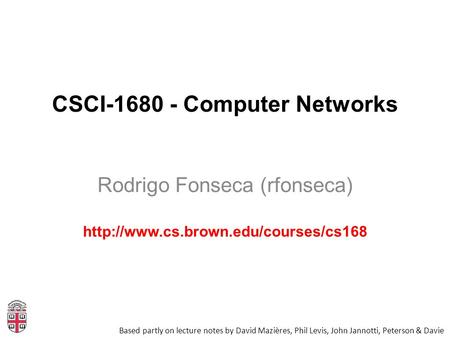 CSCI-1680 - Computer Networks Rodrigo Fonseca (rfonseca)  Based partly on lecture notes by David Mazières, Phil Levis,