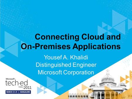Connecting Cloud and On-Premises Applications Yousef A. Khalidi Distinguished Engineer Microsoft Corporation.