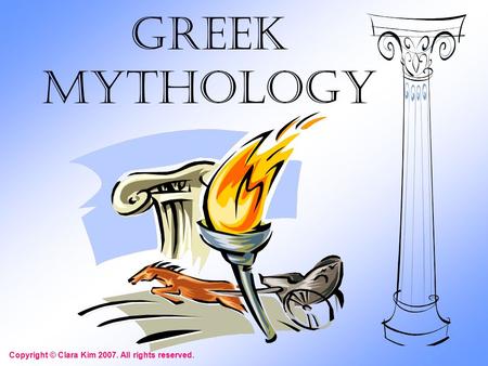 Greek Mythology Copyright © Clara Kim 2007. All rights reserved.